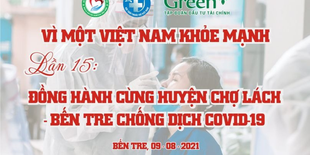 Chương trình khám, sàng lọc & chữa bệnh cho 5 triệu người dân “vì một Việt Nam khỏe mạnh” – Lần 15: “Đồng hành cùng huyện Chợ Lách, tỉnh Bến Tre phòng chống dịch Covid-19”